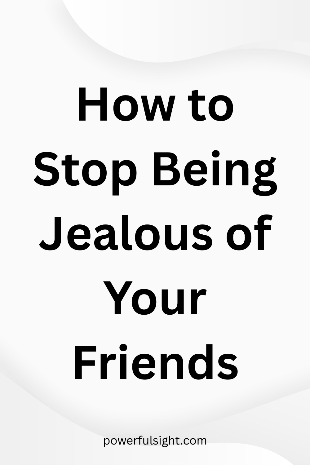 How to Stop Being Jealous of Your Friends