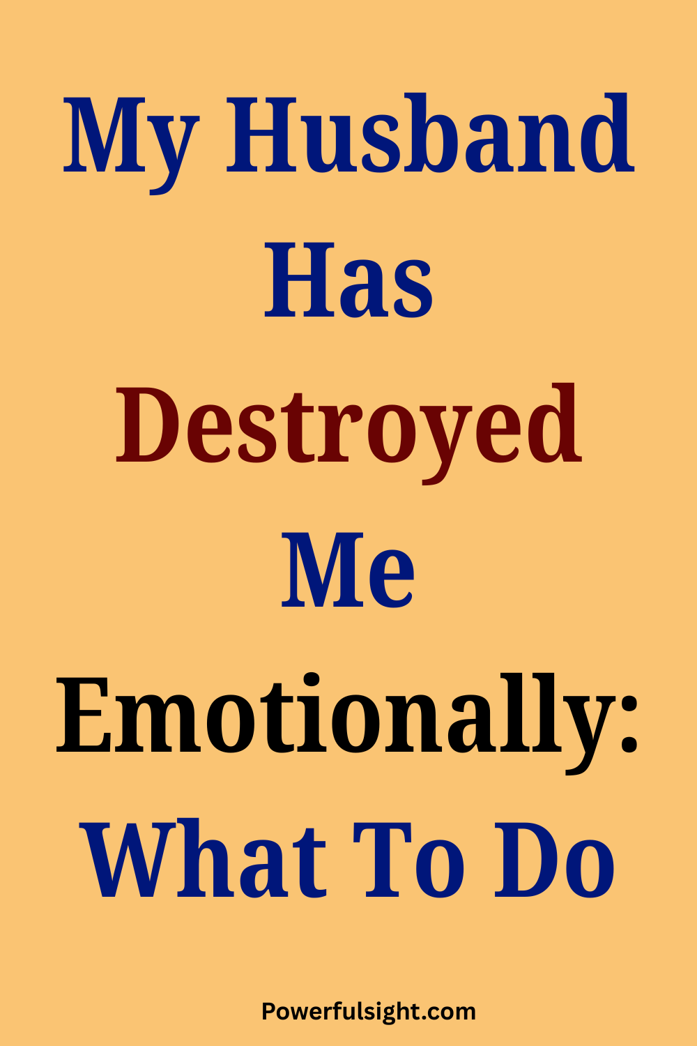 My Husband Has Destroyed Me Emotionally: What To Do