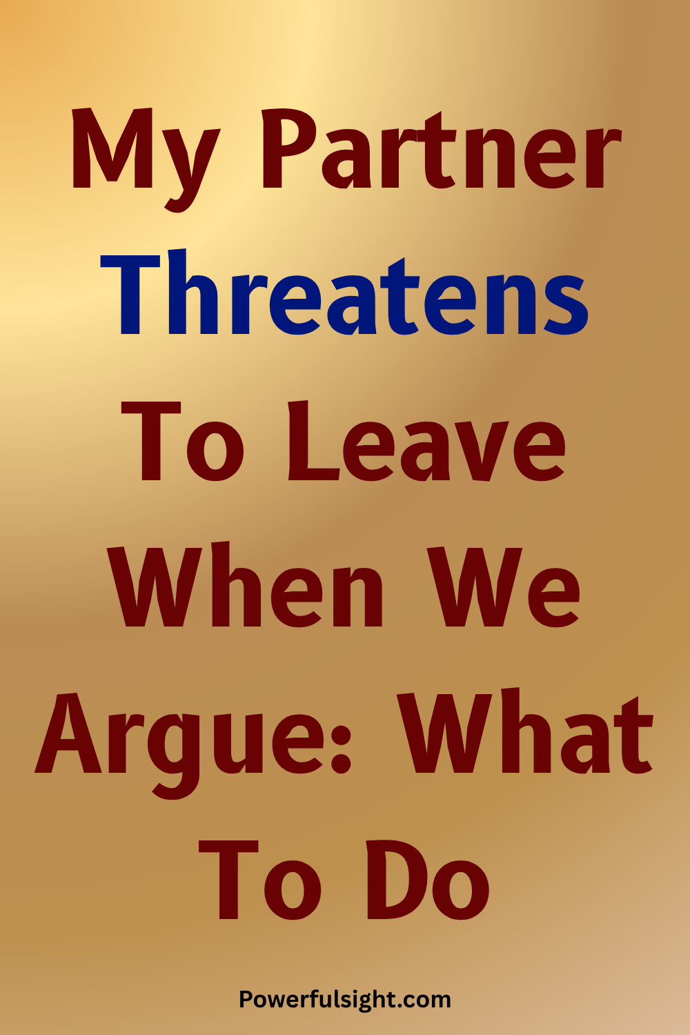 My Partner Threatens To Leave When We Argue What To Do 