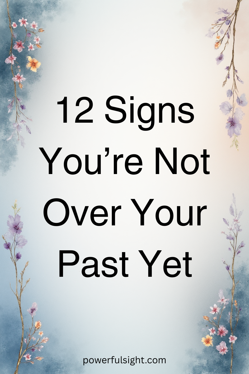 12 Signs You’re Not Over Your Past Yet