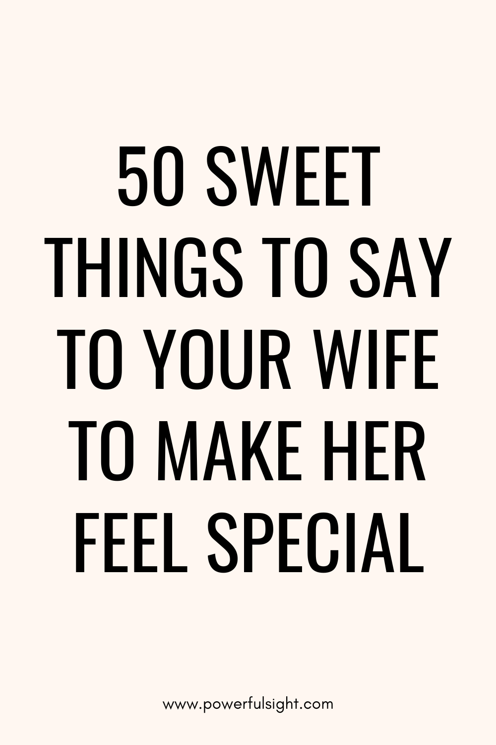 50 Sweet Things to Say to Your Wife to Make Her Feel Special