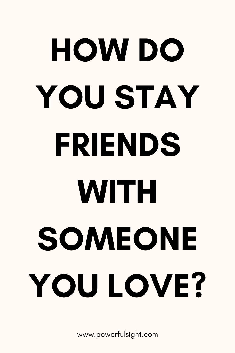 How Do You Stay Friends with Someone You Love?