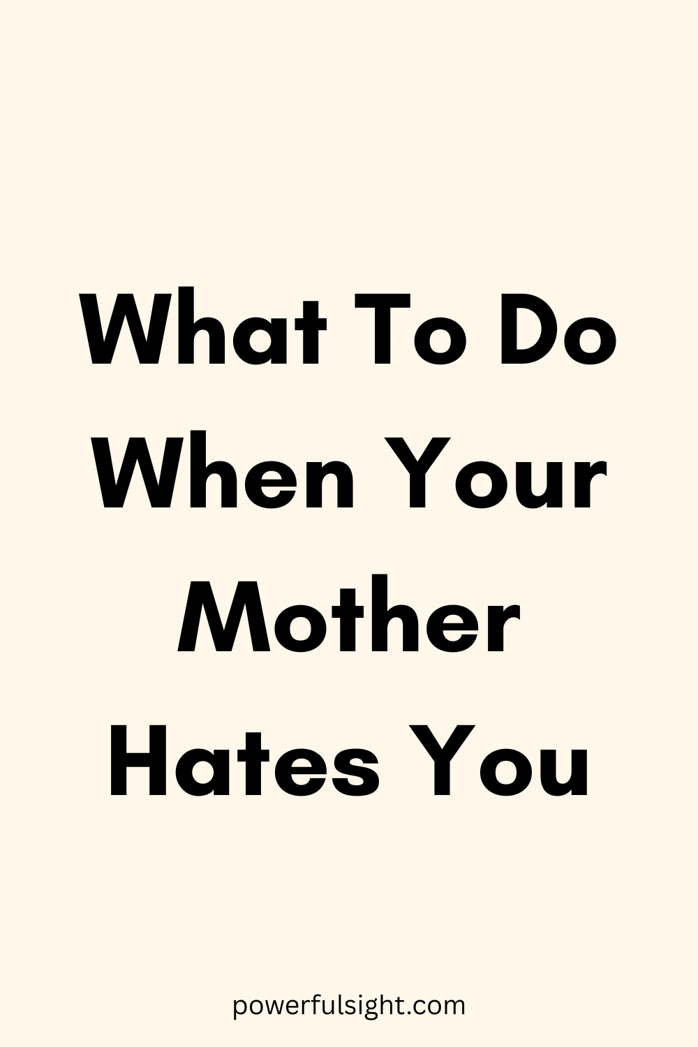 What To Do When Your Mother Hates You