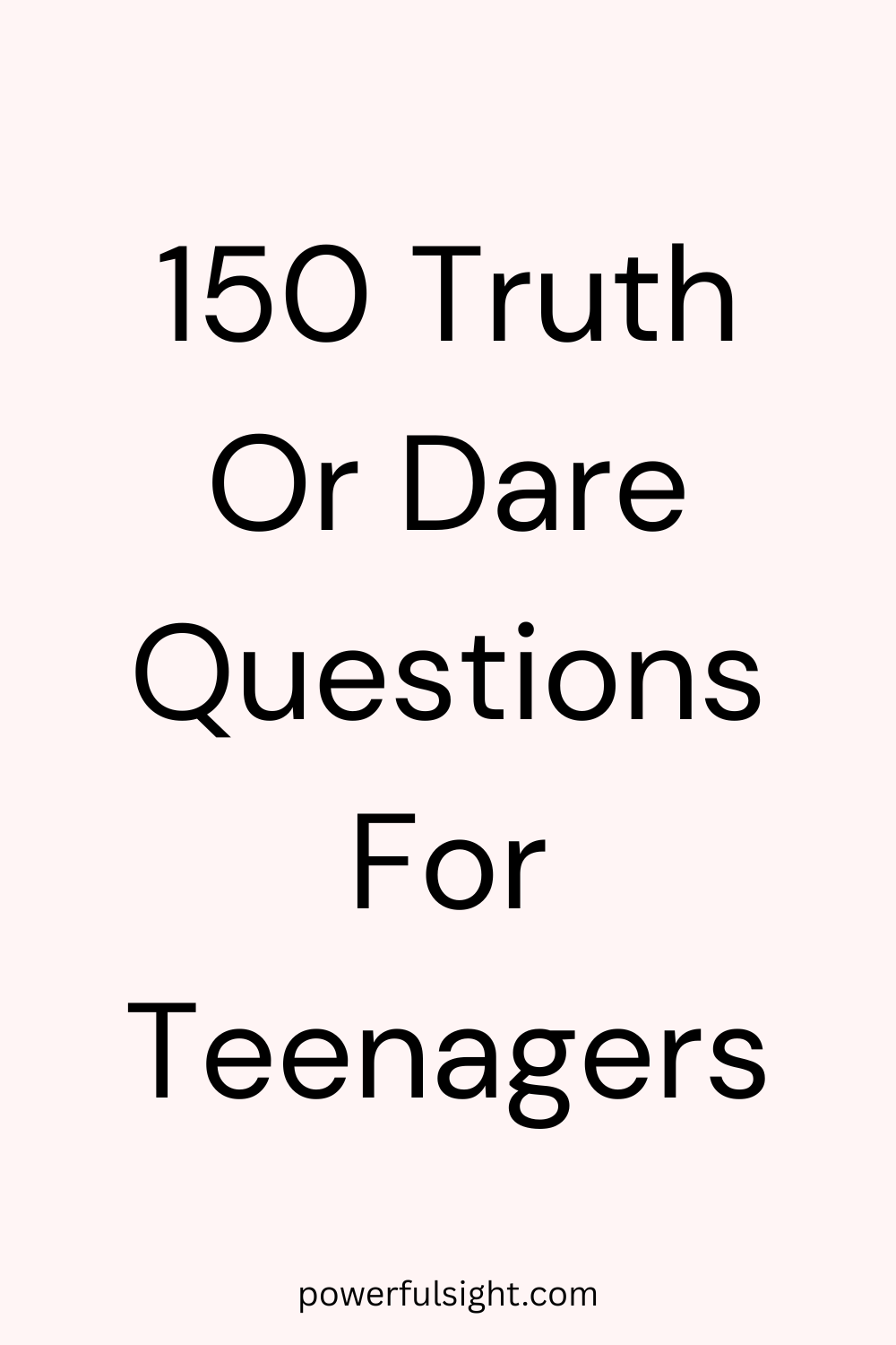 150 Truth Or Dare Questions For Teenagers