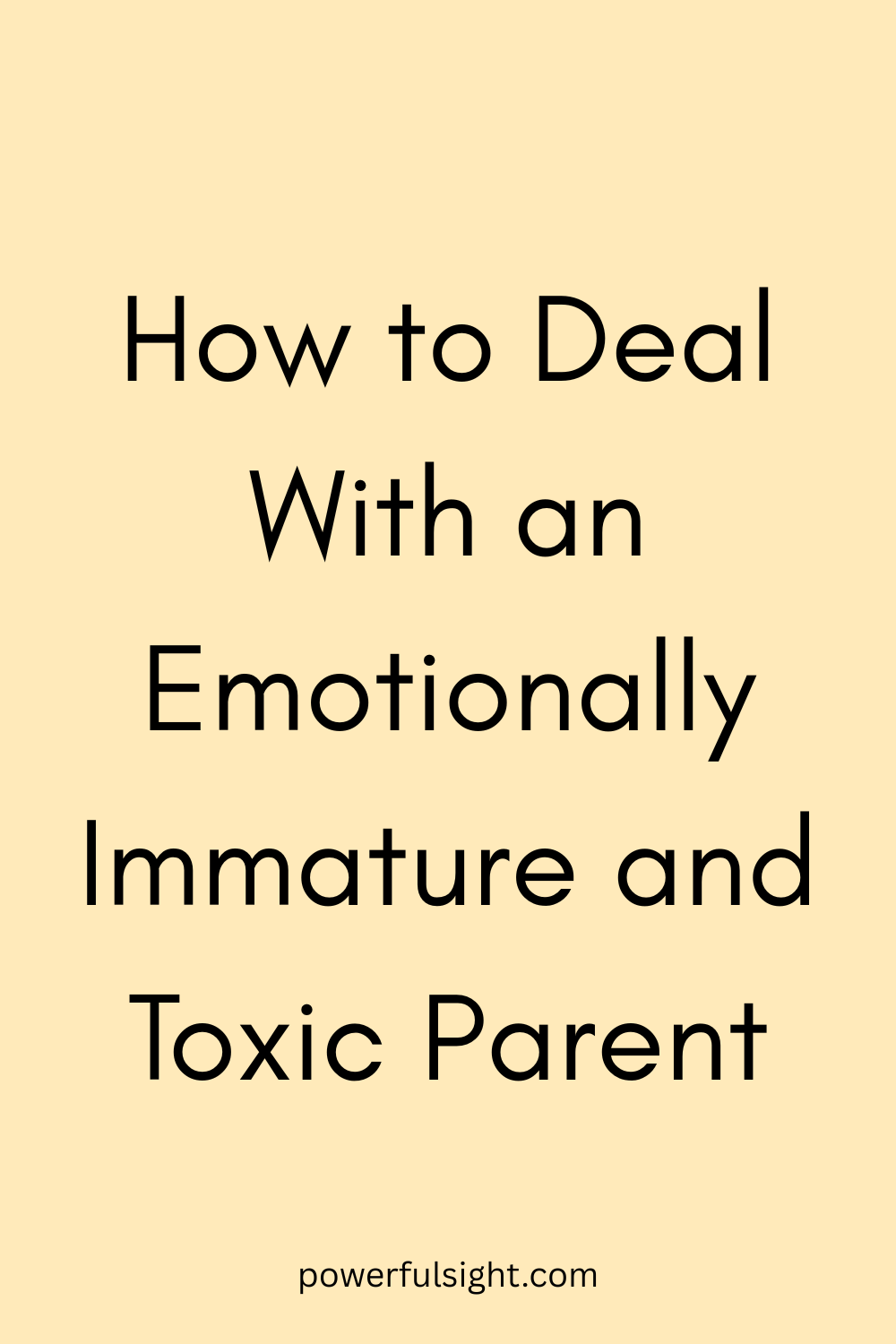 How to Deal With an Emotionally Immature and Toxic Parent