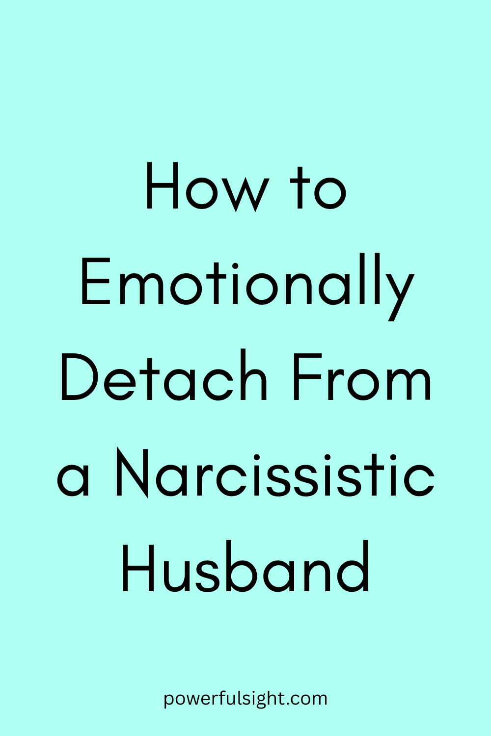 How to Emotionally Detach From a Narcissistic Husband