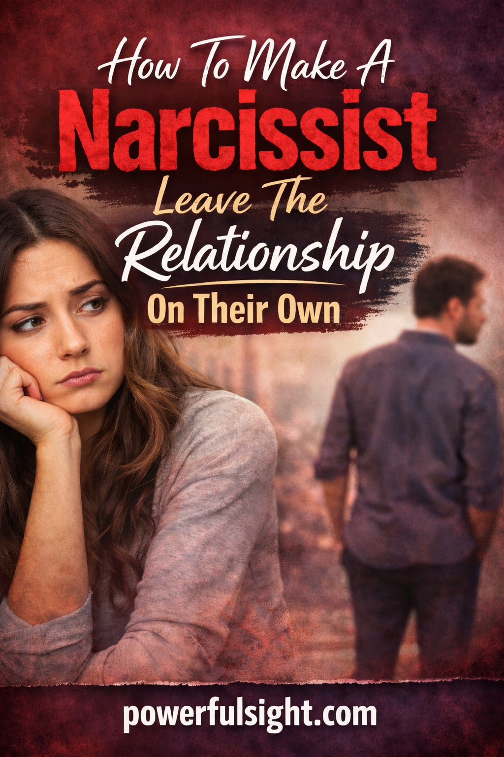 How to make a Narcissist leave the relationship on their own