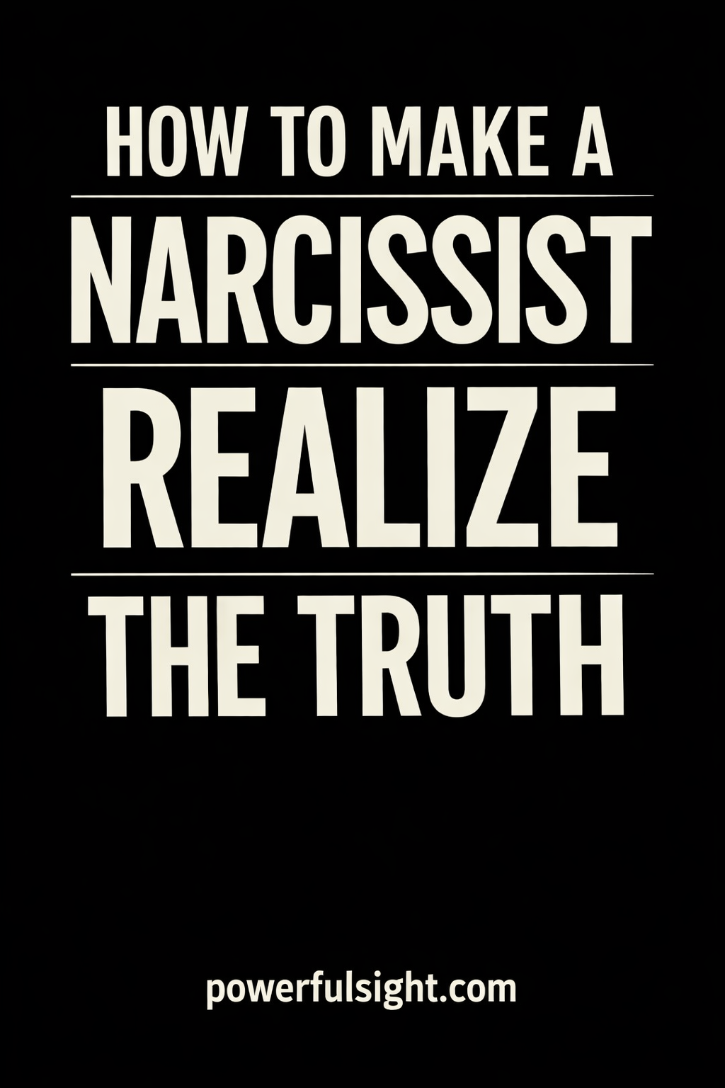 How To Make A Narcissist Realize The Truth