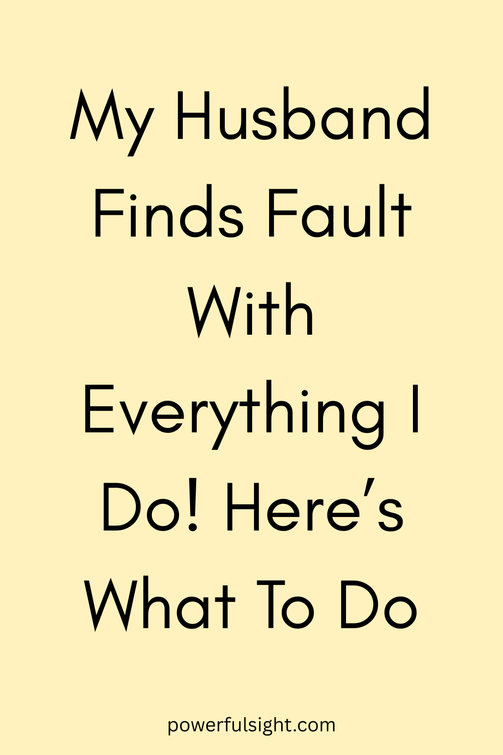 My Husband Finds Fault With Everything I Do
